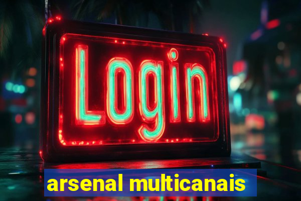 arsenal multicanais